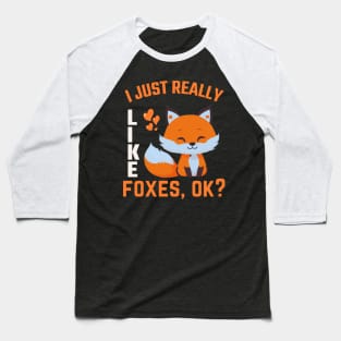 I just Like Foxes Ok? Funny Fox Lover Baseball T-Shirt